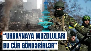 Qərbin qalmaqallı əməli | Ukraynaya göndərdikləri muzdlular, əslində...