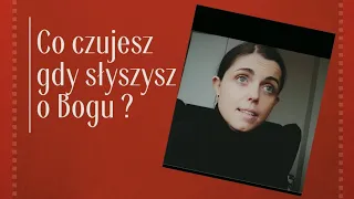 Co czujesz gdy słyszysz o Bogu?