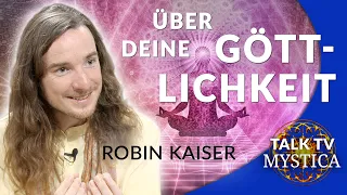 Robin Kaiser - Blicke in Dich und erkenne die Göttlichkeit | MYSTICA.TV