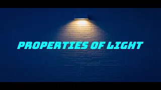 PROPERTIES OF LIGHT ll PHYSICS