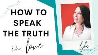 How to Speak the Truth in Love