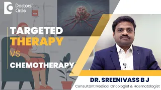 Targeted Therapy Vs Chemotherapy | Targeted Therapy For Cancer- Dr. Sreenivass BJ | Doctors' Circle