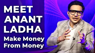 Meet Anant Ladha | Make Money From Money | Episode 20