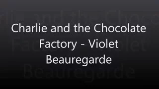 Violet Beauregarde (from Charlie and the Chocolate Factory) Lyrics!