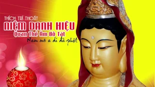 Niệm Danh Hiệu Quan Thế Âm Bồ Tát 108 Biến (Thích Trí Thoát) – Những Lời Phật Dạy