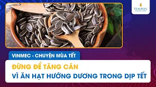 Đừng để tăng cân vì ăn hạt hướng dương trong dịp Tết