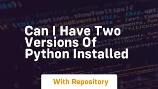 can i have two versions of python installed