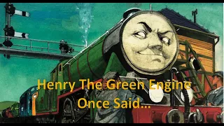 Henry The Green Engine Once Said...