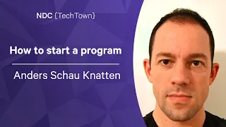 How to start a program - Anders Schau Knatten - NDC TechTown 2022 2