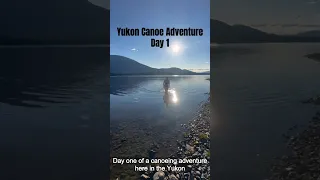 Yukon Canoe Adventure Day 1