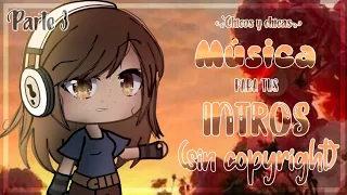 « Música para tus INTROS Y OUTROS»PARTE 3 - [ACTUALIZADO XD - CON COPYRIGHT]|Gacha Life| LEER DECRIP