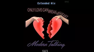 Modern Talking-Only Love Can Break My Heart Manaev's Extended Mix