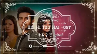Dil Hi Tou Hai Drama Full OST (LYRICS) | Hassan Hayat Khan | ARY digital | Mavashwrites