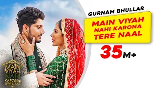 Gurnam Bhullar: Title Track - Main Viyah Nahi Karona Tere Naal | Sonam Bajwa | New Punjabi Songs