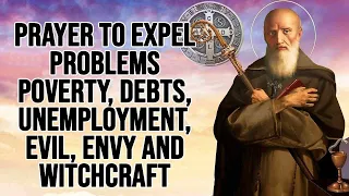 Prayer to SAINT BENEDICT to expel problems of poverty, debt, unemployment, evil, envy and witchcraft