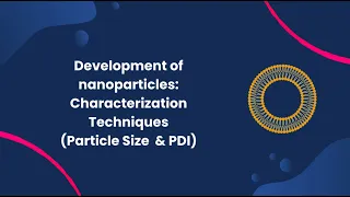 Development of nanoparticles-Characterization techniques (Particle Size and Polydispersity Index)