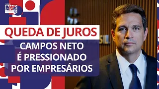 Campos Neto é pressionado por empresários para queda de juros