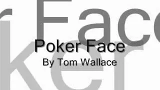 Poker Face ~By Tom Wallace~