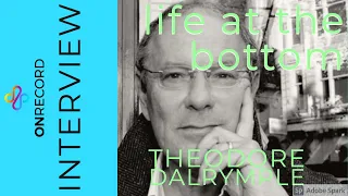 Life at the Bottom:  Theodore Dalrymple
