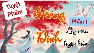 Hoàng Đình - Phần 1 - Lấy máu luyện kiếm, liệu có phải là ma đạo?