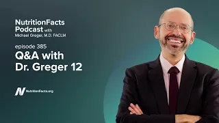 Podcast: Q&A with Dr. Greger 12