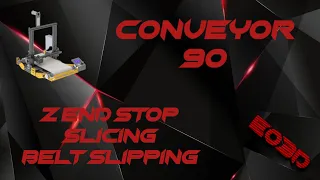 Ender Conveyor 90 Z End Stop, Slicing and Belt Slipping