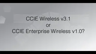 CCIE Wireless v3.1 or CCIE Enterprise Wireless v1.0?