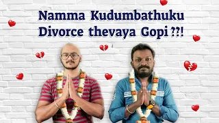 Namma Kudumbathukku Divorce Thevaya Gopi??!