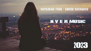 Haykakan Txur - Ergeri Havaqacu Հայկական Տխուր Երքերի Հավաքածու 2023