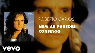 Roberto Carlos - Nem às Paredes Confesso (Áudio Oficial)