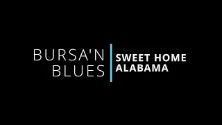 SWEET HOME ALABAMA - BURSA'N BLUES