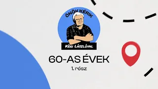 60-AS ÉVEK (1. rész) - ÖNÖK KÉRIK KÉRI LÁSZLÓVAL