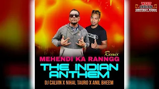 Dj Calvin X Nihal Tauro X Anil Bheem - Mehendi Ka Ranngg [D'Ultimate Indian Anthem Remix] (2022)