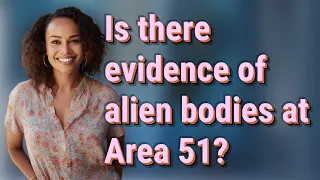 Is there evidence of alien bodies at Area 51?