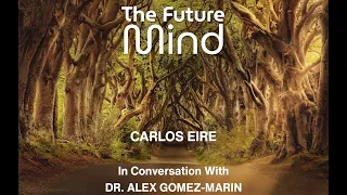 The Future Mind – A Conversation with Carlos Eire and Alex Gómez-Marin