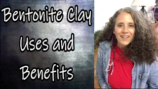 Bentonite Clay Uses and Benefits