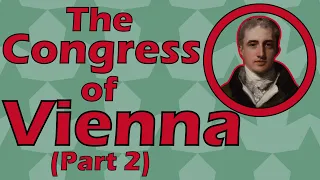 The Congress of Vienna (Part 2) (1814 to 1815)