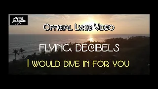 Flying Decibels - I Would Dive In For You (Official Lyric Video)