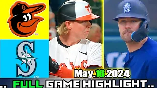 Baltimore Orioles vs Seattle Mariners (05/16/24) FULL GAME Highlights | MLB Season 2024