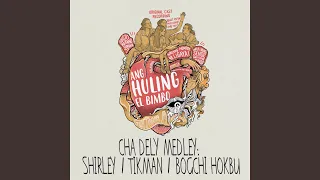 Cha Dely Medley : Shirley / Tikman / Bogchi Hokbu