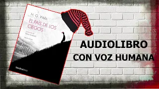 EL PAIS DE LOS CIEGOS de H G WELLS 👨‍🦯 AUDIOLIBRO COMPLETO con voz humana 🎤 DESCARGA de AUDIO y PDF