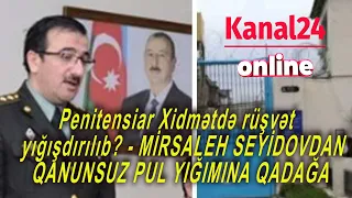 Penitensiar Xidmətdə rüşvət yığışdırılıb - MİRSALEH SEYİDOVDAN QANUNSUZ PUL YIĞIMINA QADAĞA