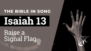 Isaiah 13 - Raise A Signal Flag  ||  Bible in Song  ||  Project of Love