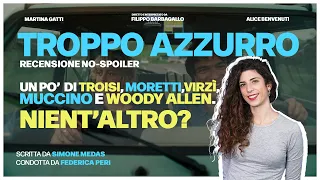 Troppo Azzurro: tra Troisi, Moretti, Woody Allen e i meme - Recensione Sincera - No Spoiler