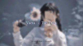 Vacra - Tiki Taka {slowed + reverb}