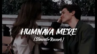 Humnava Mere [Slowed+Reverb] Jubin Nautiyal || Sad Song | Minah_Slowed
