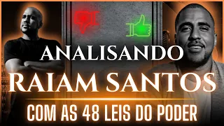 Analisando o RAIAM SANTOS com AS 48 LEIS DO PODER