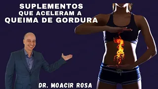 SUPLEMENTOS Que Aceleram a QUEIMA DE GORDURA || Dr. Moacir Rosa