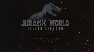 Jurassic World: Fallen Kingdom (Main Trailer Theme)