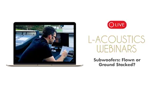 Subwoofers: Flown or Ground Stacked? (L-Acoustics Webinars)